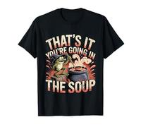 That's It You'Re Going In The Soup Chaotic Sarcastic Mood - Camiseta