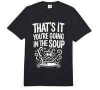 That's It You'Re Going In The Soup - Comfort Colors Adult Heavyweight T-Shirt