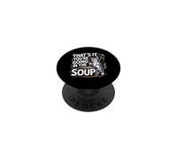 That's It You'Re Going In The Soup - PopSockets PopGrip Adhesivo