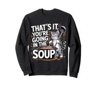 That's It You'Re Going In The Soup - Sudadera