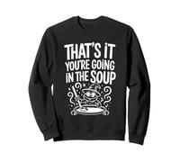 That's It You'Re Going In The Soup - Sudadera