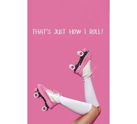 That's Just How I Roll: Skate Journal For Roller Skating Enthusiasts