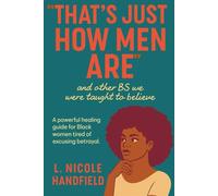 That's Just How Men Are: And Other BS We Were Taught to Believe