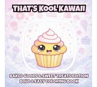 That's Kool Kawaii Baked Goods and Sweet Treats Edition Bold and Easy Coloring Book: 60 Bold Designs, Simple Pages for Relaxation, Creativity & Stress ... Kawaii Bold and Easy Coloring Book Series)