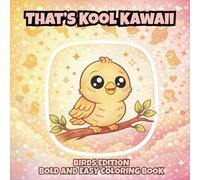 That's Kool Kawaii Birds Edition Bold and Easy Coloring Book: 60 Bold Unique Designs, Simple Pages for Relaxation, Creativity & Stress Relief Coloring ... Kawaii Bold and Easy Coloring Book Series)