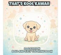 That's Kool Kawaii Dog Edition Bold and Easy Coloring Book: 60 Bold Unique Designs, Simple Pages for Relaxation, Creativity & Stress Relief Coloring ... Kawaii Bold and Easy Coloring Book Series)