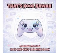 That's Kool Kawaii Gaming Edition Bold and Easy Coloring Book: 60 Bold Designs, Simple Pages for Relaxation, Creativity & Stress Relief Coloring Fun ... Kawaii Bold and Easy Coloring Book Series)