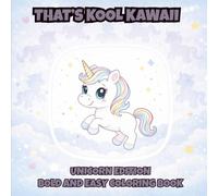 That's Kool Kawaii Unicorn Edition Bold and Easy Coloring Book: 50 Bold Designs, Simple Pages for Relaxation, Creativity & Stress Relief Coloring Fun ... Kawaii Bold and Easy Coloring Book Series)