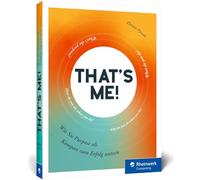 That's me!: Wie Sie Purpose als Kompass zum Erfolg nutzen. Das Buch für Führungskräfte, Unternehmen, Teams und Selbstständige