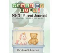 That's My Baby! NICU Parent Journey- A Space For Your Journey, Volume 2