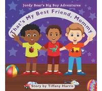 That's My Best Friend, Mommy: A Story About Friendship, Sharing, and Kindness for Toddlers | Ages 3-6 (Jordy Bear's Big Boy Adventures)