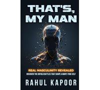 That's, My Man: Real Masculinity Revealed: Discover the Untold Battles That Shape a Man’s True Self