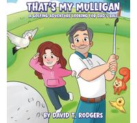 That's My Mulligan: A Golfing Adventure Looking For Dad's Ball