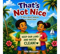 That's Not Nice: An Environmental Picture Book About Protecting Our Land and Oceans from Litter