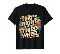 That's Right I'm The Third Wheel - Camiseta
