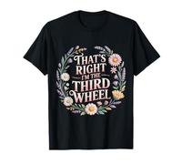 That's Right I'm The Third Wheel Relación de Citas - Camiseta