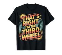 That's Right I'm The Third Wheel Relación de Citas |- Camiseta