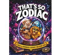 That's So Zodiac: A Bold & Humorous Coloring Book for Adults: 52 Pages of Funny Personality Traits, Quirky Flaws, Cosmic Trivia & Calendar Dates for Every Sign