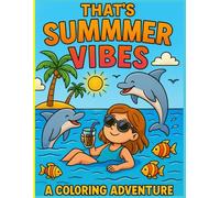 That's Summer Vibes A Coloring Adventure: Bold And Easy Coloring Book.: "50+ Bold & Easy Summer Coloring Pages - Fun Beach, Vacation & Adventure Scenes for All Ages!"