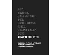 That's The Pits: A journal to track life’s junk as you wait for Jesus to work it for good