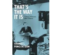 That's the Way It Is: A History of Television News in America