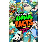Thats Weird!: Animal Facts that will surprise you!