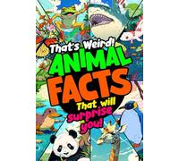 Thats weird!: Animal Facts that will surprise you!
