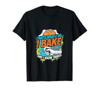 That's What I Do I Bake and I Know Things Baking Apparel Camiseta