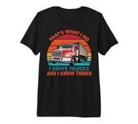 That's What I Do I Drive Trucks Funny Trucker Truck Driver Camiseta Premium