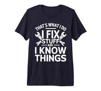 That's What I Do I Fix Stuff and I Know Things Camiseta, Hombre Camiseta Premium