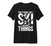 That's What I Do. I Ski and I Know Things. Camiseta Premium