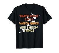 That's What I Do I Watch Birds and I Know Things Camiseta