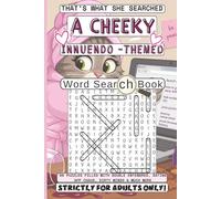 That's What She Searched. A Cheeky-Innuendo Themed Word Search Book For Adults Only: 60 Puzzles Featuring Flirty Texts, Double Entendres, Internet Humor & More