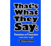 That's What They Say: Ruminations on Pronunciation (and other stuff)