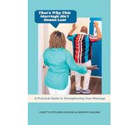That's Why This Marriage Ain't Gonna Last: A Practical Guide to Strengthening Your Marriage