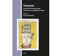 Thaúmata: Critical and Underrepresented Perspectives on Hagiography and Hagiographic Studies: 180 (Numen Book Series)
