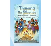 Thawing the Silence: Stories of Courage, Community and the New American Dream