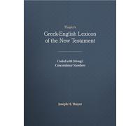 Thayer's Greek-English Lexicon of the New Testament: Coded with Strong's Concordance Numbers