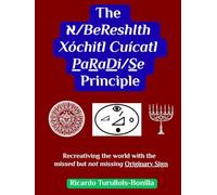 The א/BeReshIth Xóchitl Cuícatl PaRaDi/Se Principle: Recreativing the world with the missed but not missing originary sign
