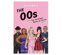 The 00s Quizpedia: The ultimate book of trivia