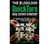 The $1,00,000 QuickTurn Real Estate Strategy: Buy on Friday, Sell on Monday - Without Fixing, Renting, or Wholesaling A Single House