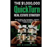 The $1,00,000 QuickTurn Real Estate Strategy: Buy on Friday, Sell on Monday - Without Fixing, Renting, or Wholesaling A Single House