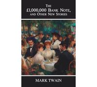 The £1,000,000 Bank-Note, and Other New Stories: Classic Short Stories of Humor, Satire, and Society