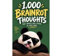 The 1,000 Brainrot Thoughts That Should Have Stayed in Your Head: Ridiculous observations, unfiltered ideas & questions nobody needed to ask (The Brainrot Collection)
