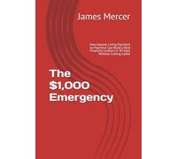 The $1,000 Emergency: How Anyone Living Paycheck to Paycheck Can Build a Real Financial Cushion in 90 Days Without Cutting Lattes
