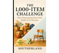 The 1,000-Item Challenge: How Downsizing Your Stuff Builds Your Fortune: A Tactical Gameplan to Eliminate Clutter, Maximize Profit, and Win at Life in 90 Days