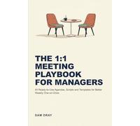 The 1:1 Meeting Playbook for Managers: 40 Ready-to-Use Agendas, Scripts and Templates for Better Weekly One-on-Ones
