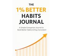 The 1% Better Habit Tracker Journal: Daily Habit Tracking Pages for Building Routines, Discipline, and Consistency