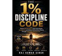 The 1% Discipline Code: Master Self-Discipline, Build Unbreakable Consistency, and Achieve Extraordinary Results Through Small Daily Improvements (The 1% Series)