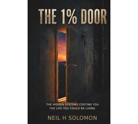 The 1% Door: The Hidden Systems Costing You the Life You Could Be Living